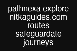 pathnexa explore nitkaguides.com routes safeguardate journeys